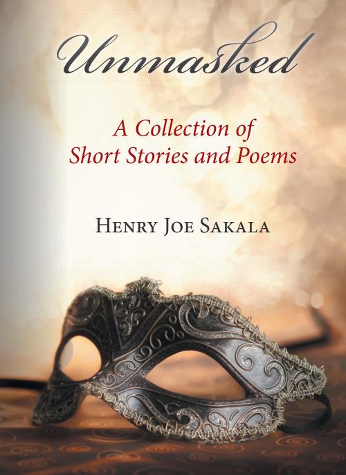 Unmasked: A Collection of Short Stories and Poems